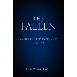 The Fallen: Gardai Killed in Service 1922-49: Garda? Killed in Service, 1922 to 1949