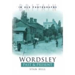 Wordsley Past and Present: Britain in Old Photographs