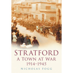 Stratford: A Town at War 1914-1945