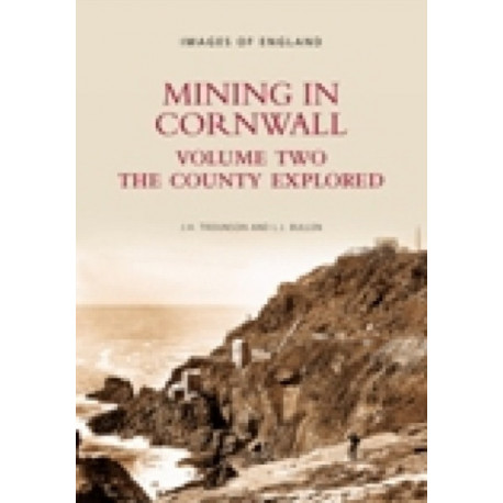 Mining in Cornwall Vol 2: The County Explorer