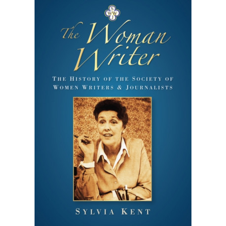 The Woman Writer: The History of the Society of Women Writers and Journalists