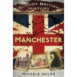 Bloody British History: Manchester
