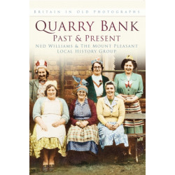 Quarry Bank Past and Present: Britain In Old Photographs
