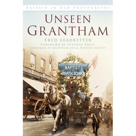 Unseen Grantham: Britain in Old Photographs
