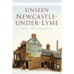 Unseen Newcastle-under-Lyme: Britain in Old Photographs