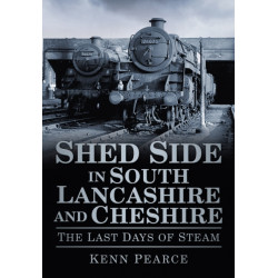Shed Side in South Lancashire and Cheshire: The Last Days of Steam