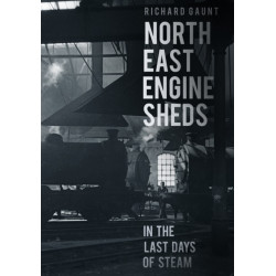 North East Engine Sheds in the Last Days of Steam