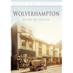 Wolverhampton: Britain in Old Photographs