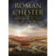 Roman Chester: Fortress at the Edge of the World
