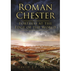 Roman Chester: Fortress at the Edge of the World