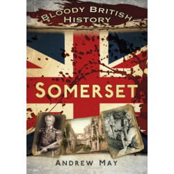 Bloody British History: Somerset