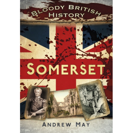Bloody British History: Somerset