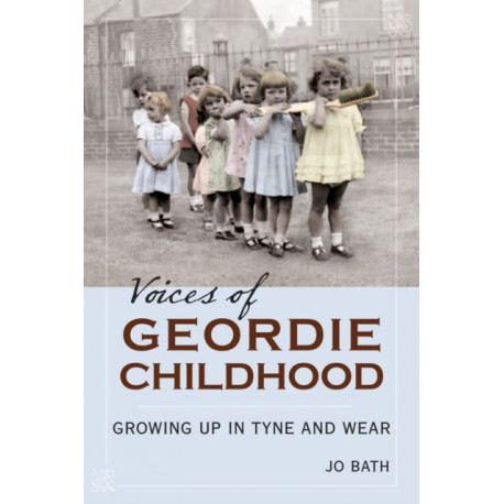 Voices of Geordie Childhood: Growing Up in Tyne and Wear