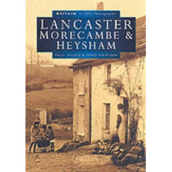 Lancaster, Morecombe & Heysham: Britain in Old Photographs