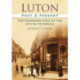 Luton Past and Present: The Changing Face of the City and its People