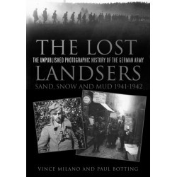 The Lost Landsers: Sand, Snow and Mud 1941-1942: The Unpublished Photographic History of the German Army