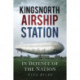 Kingsnorth Airship Station: In Defence of the Nation