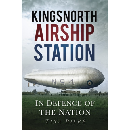 Kingsnorth Airship Station: In Defence of the Nation