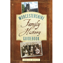 Worcestershire Family History Guidebook: Family History Guidebook