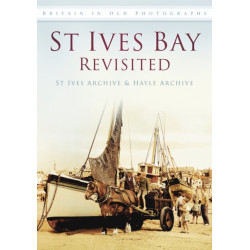 St Ives Bay Revisited: Britain in Old Photographs