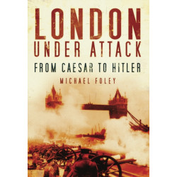 London Under Attack: From Caesar to Hitler