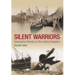 Silent Warriors Volume Three: Submarine Wrecks of the United Kingdom