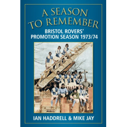 A Season to Remember 1973/74: Bristol Rovers' Promotion Season