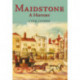 Maidstone: A History: A History