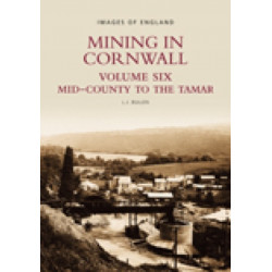 Mining in Cornwall Vol 6: Mid-County to the Tamar