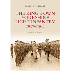 The King's Own Yorkshire Light Infantry 1857-1968: Images of England