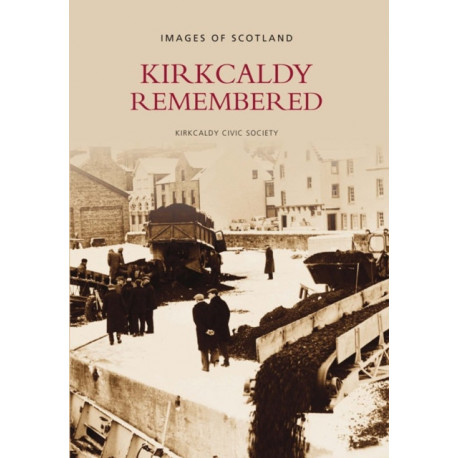 Kirkcaldy Remembered: Images of Scotland