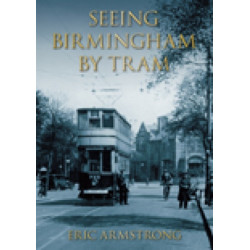 Seeing Birmingham by Tram Volume I