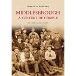 Middlesbrough - A Century of Change: Images of England: A Century of Change