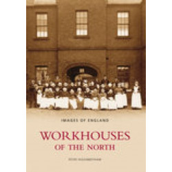 Workhouses of the North: Images of England