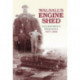 Walsall's Engine Shed: Railwaymen's Memories 1877-1968