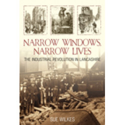 Narrow Windows, Narrow Lives: The Industrial Revolution in Lancashire