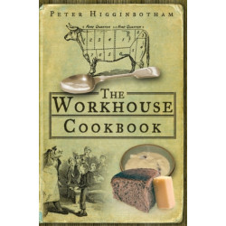 The Workhouse Cookbook: A History of the Workhouse and its Food