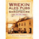 Wrekin Ales Pubs in and Around Shropshire: First For Your Thirsts