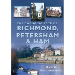 The Changing Face of Richmond, Petersham and Ham