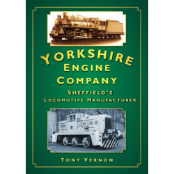 The Yorkshire Engine Company: Sheffield's Locomotive Manufacturer