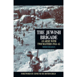 The Jewish Brigade: An Army with Two Masters 1944-45