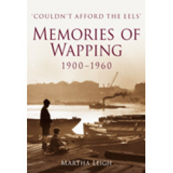 Memories of Wapping 1900-1960: 'Couldn't Afford the Eeels'