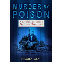 Murder by Poison: A Casebook of Historic British Murders