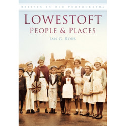 Lowestoft People and Places: Britain in Old Photographs