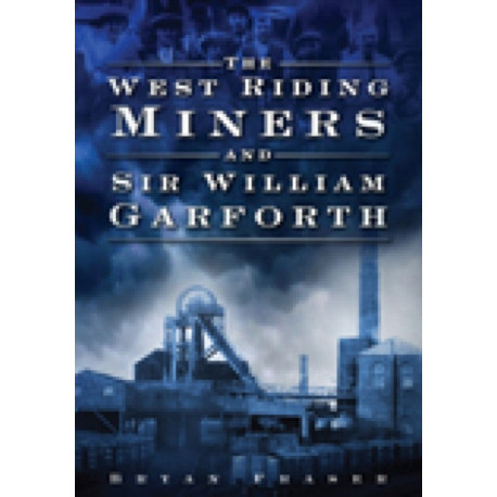The West Riding Miners and Sir William Garforth