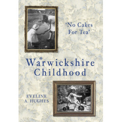 A Warwickshire Childhood: 'No Cakes for Tea'