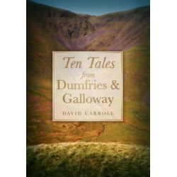 Ten Tales from Dumfries and Galloway