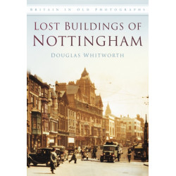 Lost Buildings of Nottingham: Britain in Old Photographs