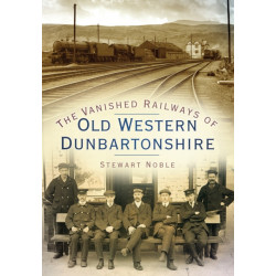 The Vanished Railways of Old Western Dunbartonshire