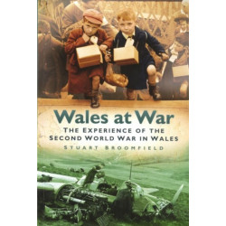 Wales at War: The Experience of the Second World War in Wales